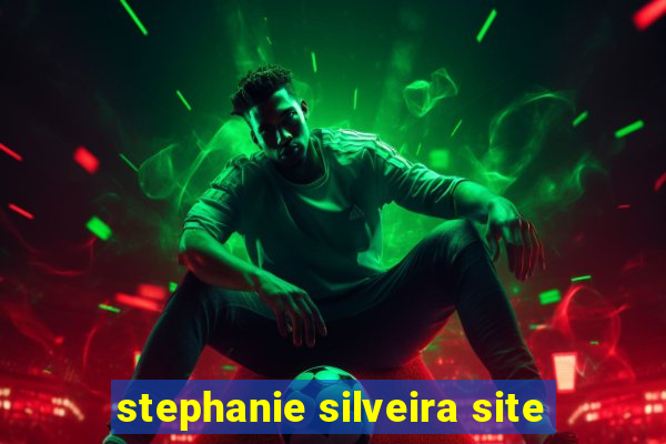 stephanie silveira site